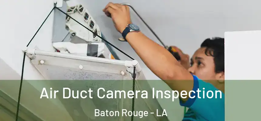  Air Duct Camera Inspection Baton Rouge - LA