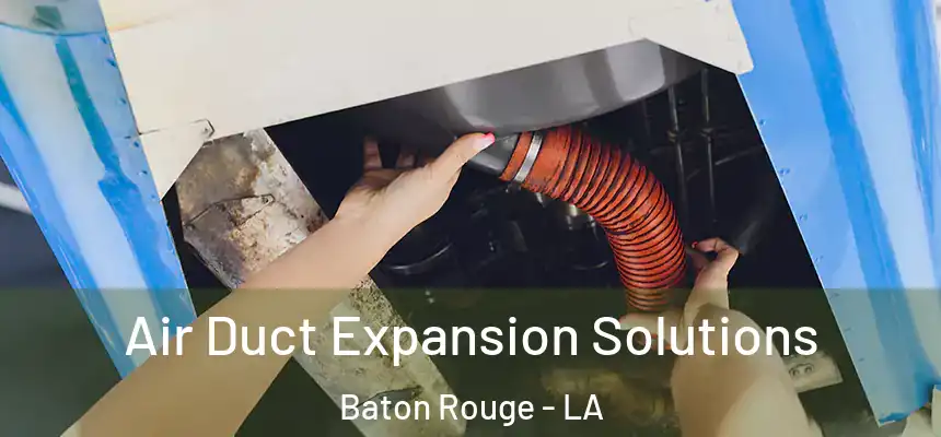  Air Duct Expansion Solutions Baton Rouge - LA