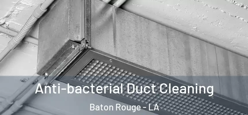 Anti-bacterial Duct Cleaning Baton Rouge - LA