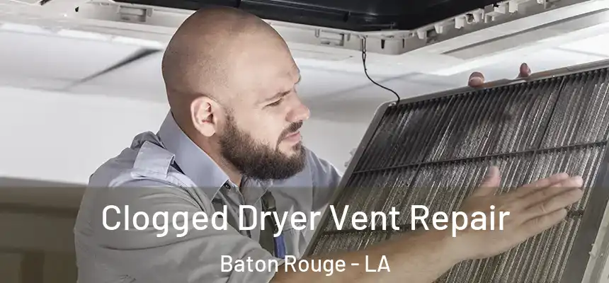 Clogged Dryer Vent Repair Baton Rouge - LA