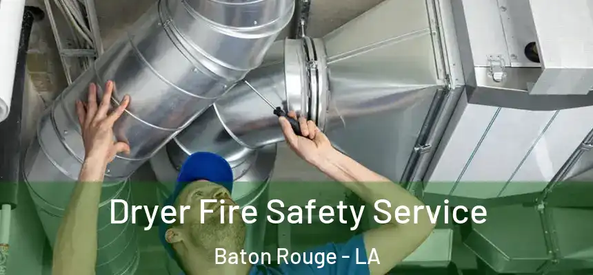 Dryer Fire Safety Service Baton Rouge - LA