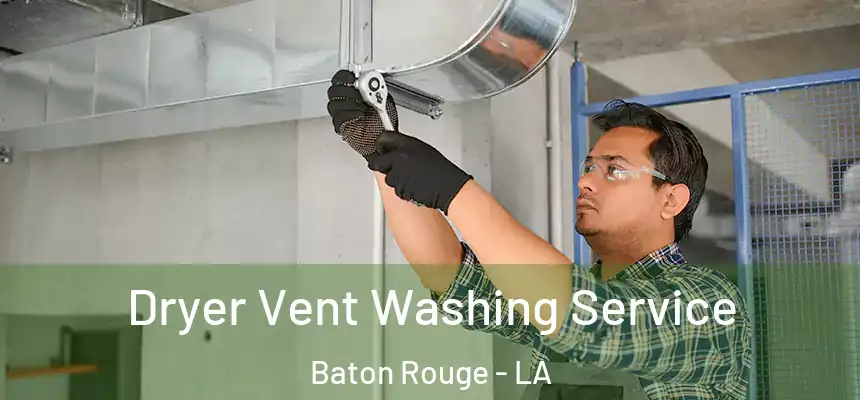 Dryer Vent Washing Service Baton Rouge - LA