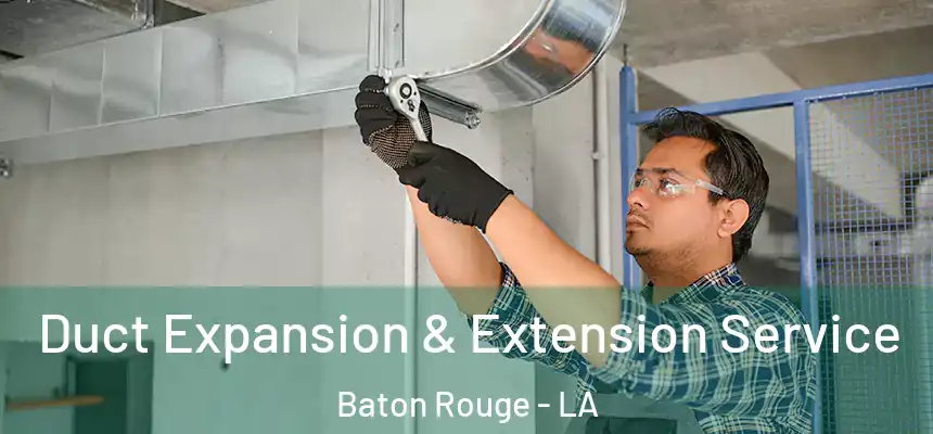 Duct Expansion & Extension Service Baton Rouge - LA
