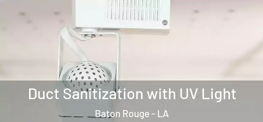 Duct Sanitization with UV Light Baton Rouge - LA