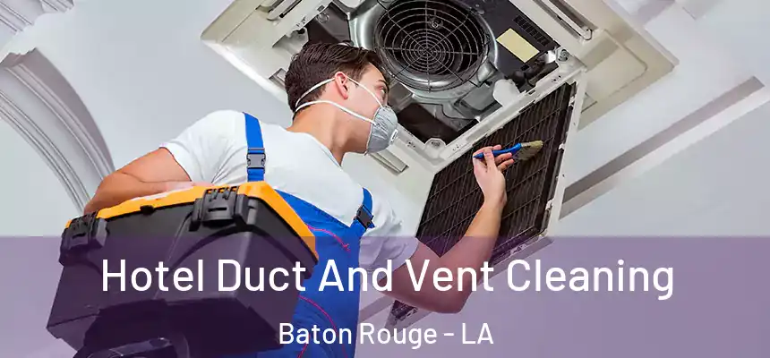  Hotel Duct And Vent Cleaning Baton Rouge - LA