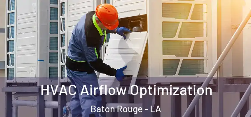  HVAC Airflow Optimization Baton Rouge - LA