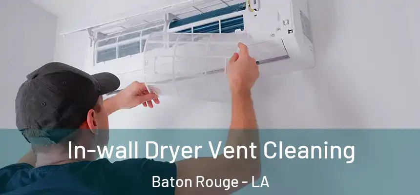  In-wall Dryer Vent Cleaning Baton Rouge - LA