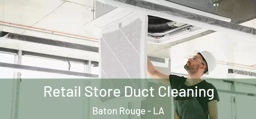 Retail Store Duct Cleaning Baton Rouge - LA