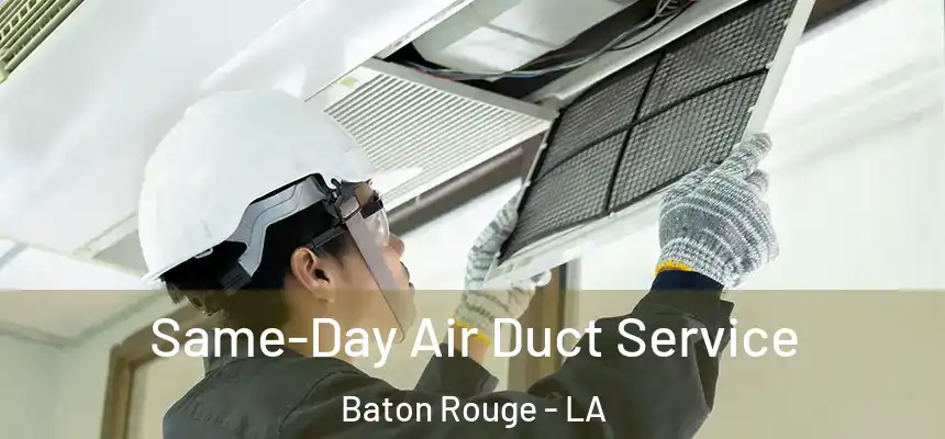 Same-Day Air Duct Service Baton Rouge - LA