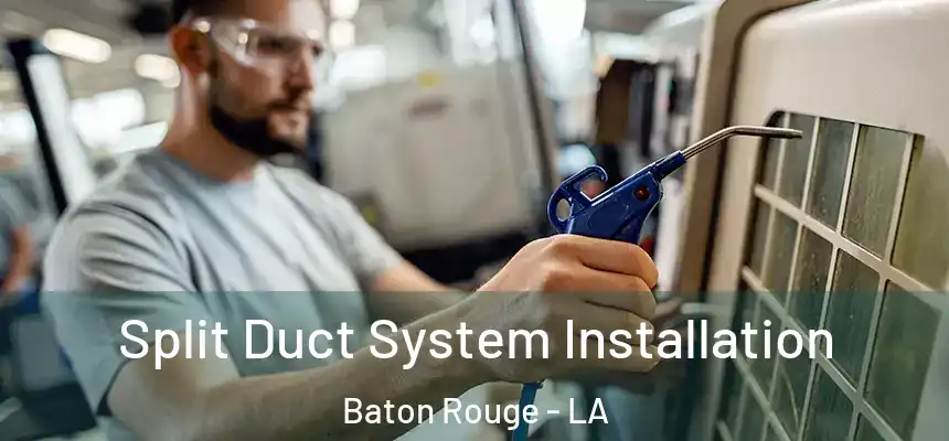  Split Duct System Installation Baton Rouge - LA