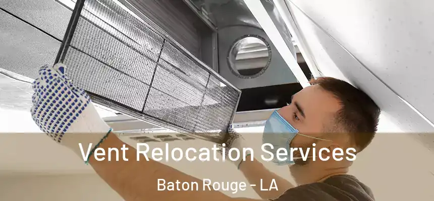 Vent Relocation Services Baton Rouge - LA